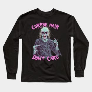 Corpse Hair Don't Care Long Sleeve T-Shirt